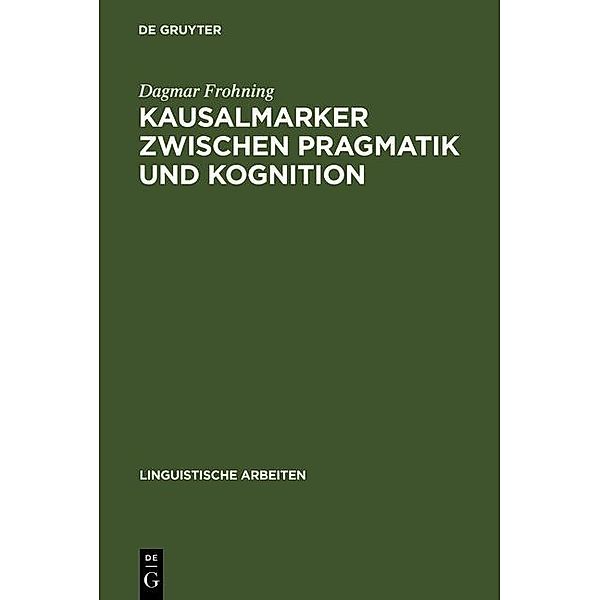 Kausalmarker zwischen Pragmatik und Kognition / Linguistische Arbeiten Bd.516, Dagmar Frohning