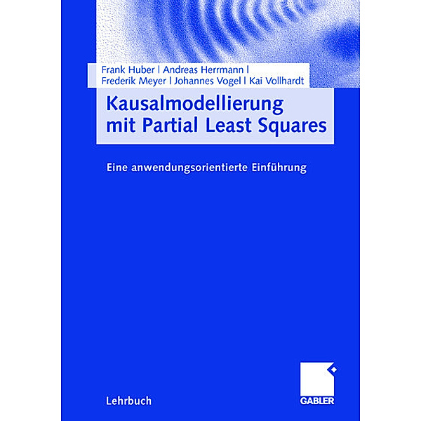 Kausalmodellierung mit Partial Least Squares, Frank Huber, Andreas Herrmann, Frederik Meyer