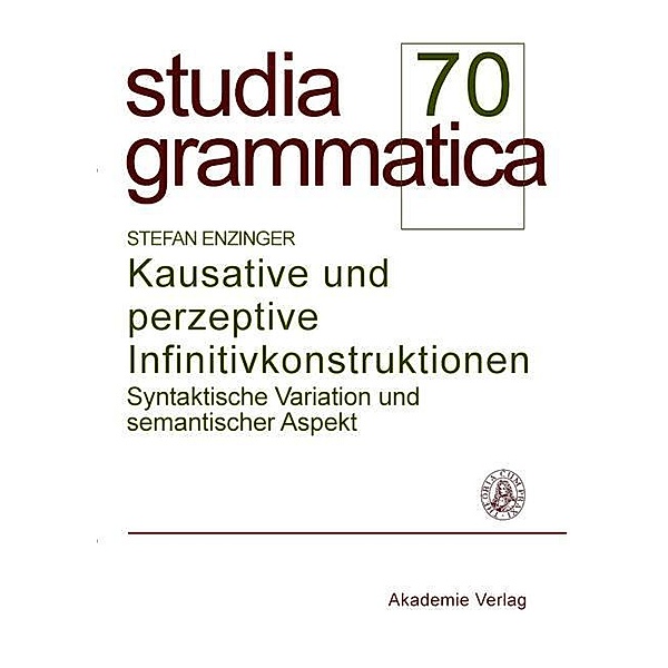 Kausative und perzeptive Infinitivkonstruktionen / Studia grammatica Bd.70, Stefan Enzinger