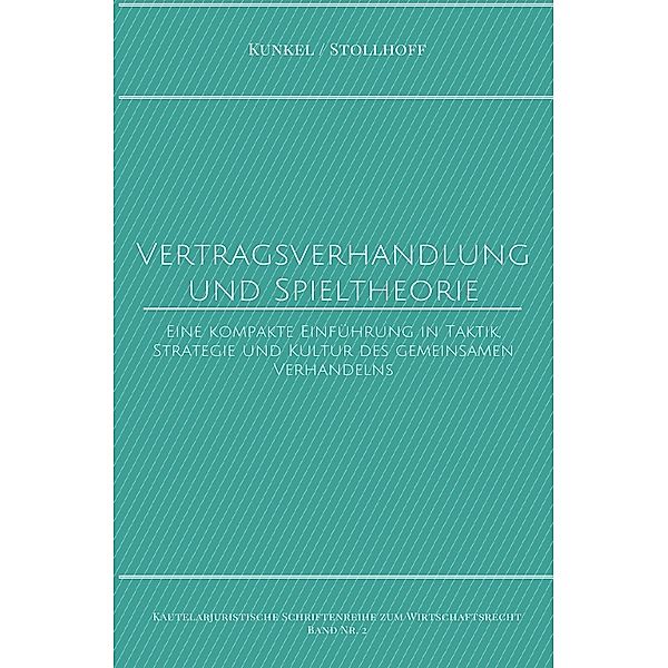 Kautelarjuristische Schriftenreihe zum Wirtschaftsrecht / Vertragsverhandlung und Spieltheorie, Carsten Kunkel