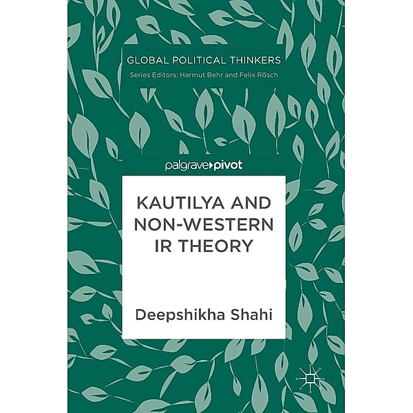 Kautilya and Non-Western IR Theory / Global Political Thinkers, Deepshikha Shahi