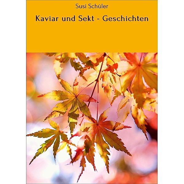 Kaviar und Sekt - Geschichten, Susi Schüler