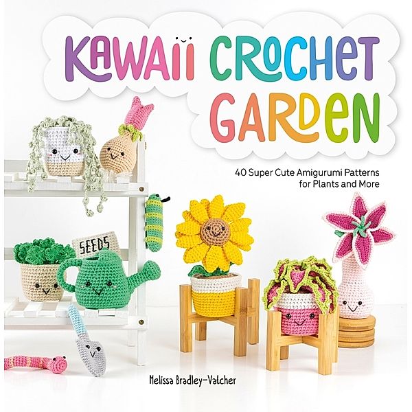 Kawaii Crochet Garden, Melissa Bradley-Vatcher