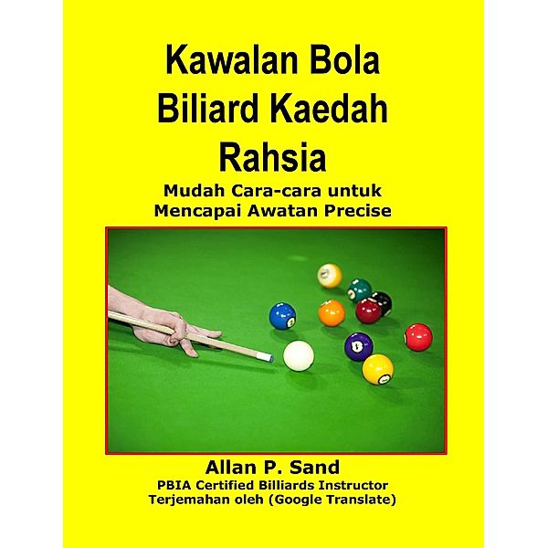 Kawalan Bola Biliard Kaedah Rahsia - Mudah Cara-cara untuk Mencapai Awatan Precise, Allan P. Sand