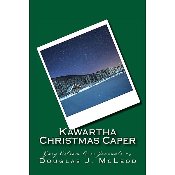 Kawartha Christmas Caper (Gary Celdom Case Journals, #4) / Gary Celdom Case Journals, Douglas J. McLeod