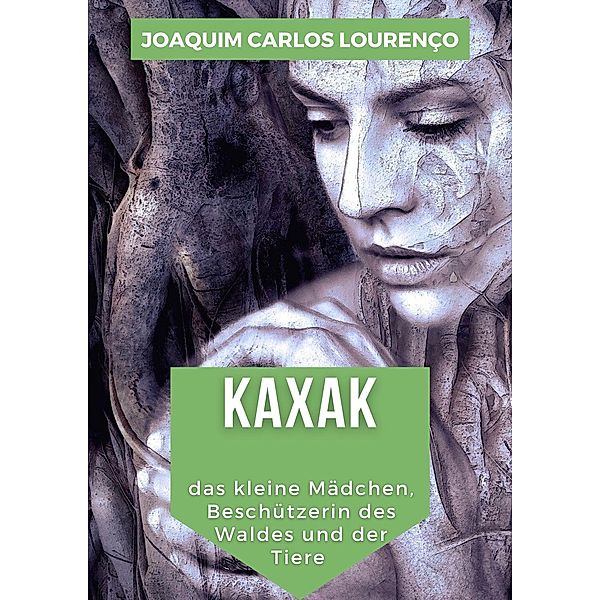 Kaxak: das kleine Mädchen, Beschützerin des Waldes und der Tiere, Joaquim Carlos Lourenço