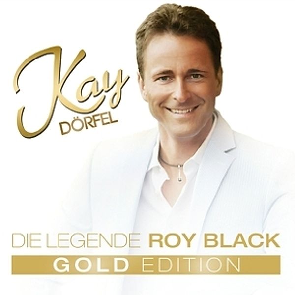 KAY DÖRFEL - Goldedition - Die Legende Roy Black, Kay Dörfel