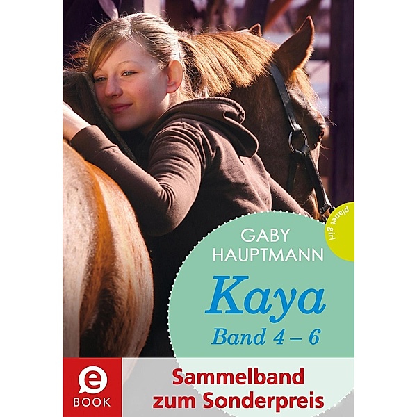 Kaya - frei und stark: Kaya 4-6 (Sammelband) / Frei wie der Wind Bd.65345, Gaby Hauptmann