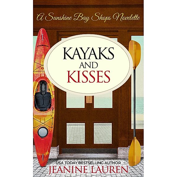 Kayaks and Kisses: A Sunshine Bay Shops Novelette / The Shops at Sunshine Bay, Jeanine Lauren