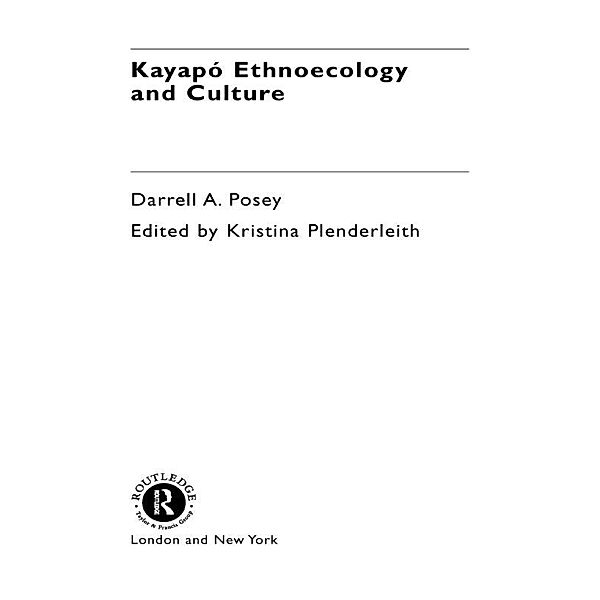 Kayapó Ethnoecology and Culture, Darrell A. Posey