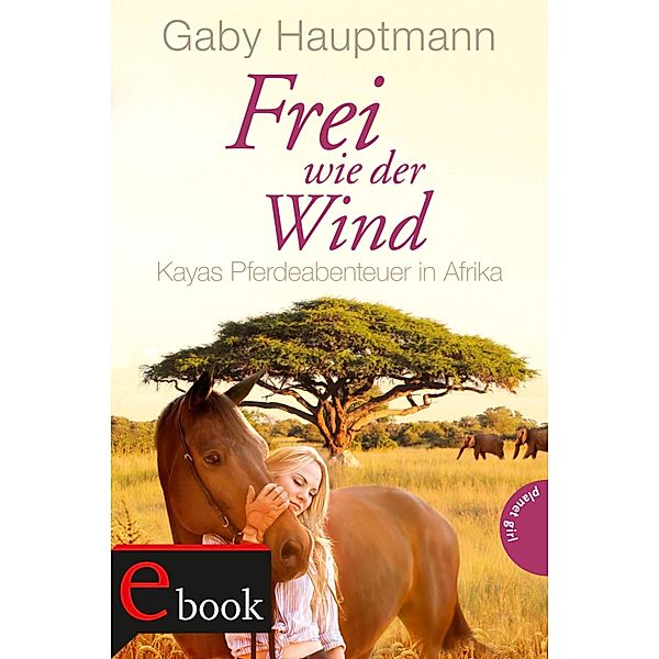 Kayas Pferdeabenteuer in Afrika / Frei wie der Wind Bd.2, Gaby Hauptmann