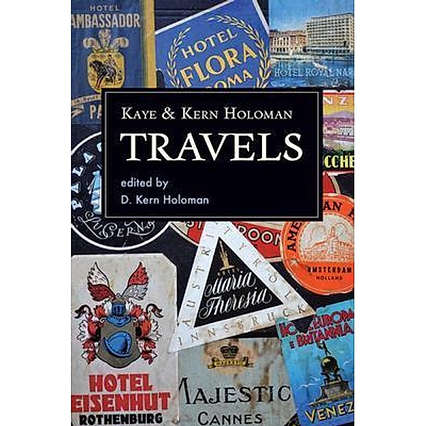 Kaye and Kern Holoman: Travels / Au Vieux Logis, Katherine Holoman, W. Kern Holoman