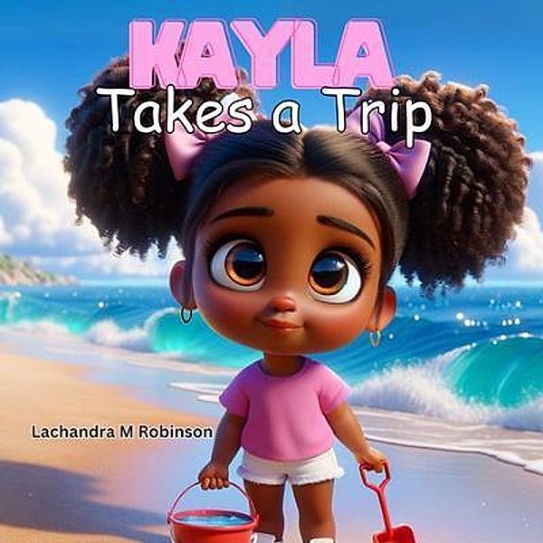 Kayla Takes a Trip, Lachandra M Robinson