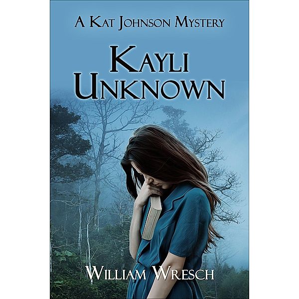 Kayli Unknown (Kat Johnson Mysteries, #4) / Kat Johnson Mysteries, William Wresch