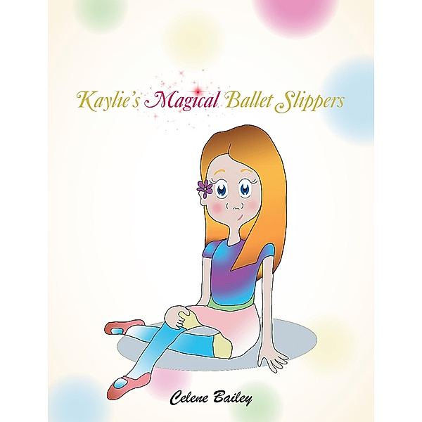Kaylie'S Magical Ballet Slippers, Celene Bailey