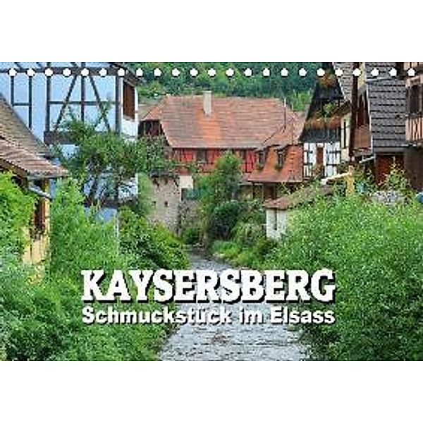 Kaysersberg - Schmuckstück im Elsass (Tischkalender 2017 DIN A5 quer), Thomas Bartruff