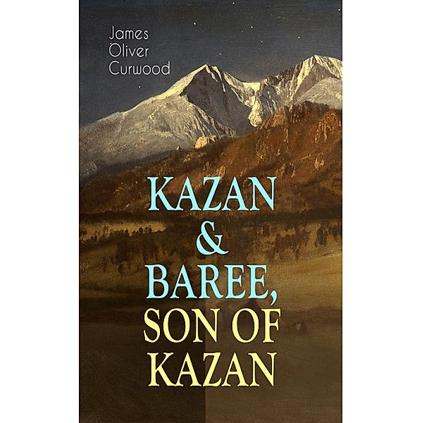 KAZAN & BAREE, SON OF KAZAN, James Oliver Curwood