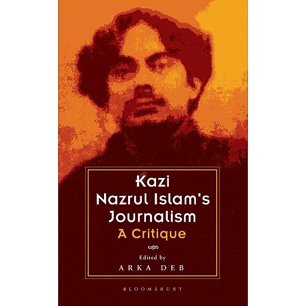 Kazi Nazrul Islam's Journalism / Bloomsbury India, Arka Deb