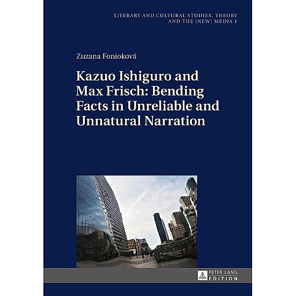 Kazuo Ishiguro and Max Frisch: Bending Facts in Unreliable and Unnatural Narration, Foniokova Zuzana Foniokova