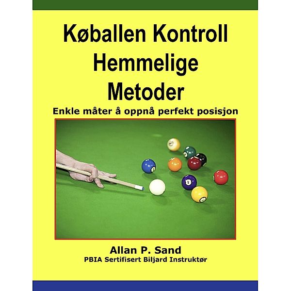 Køballen Kontroll Hemmelige Metoder - Enkle måter å oppnå perfekt posisjon, Allan P. Sand
