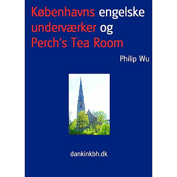 Københavns engelske underværker og Perch's Tea Room, Philip Wu