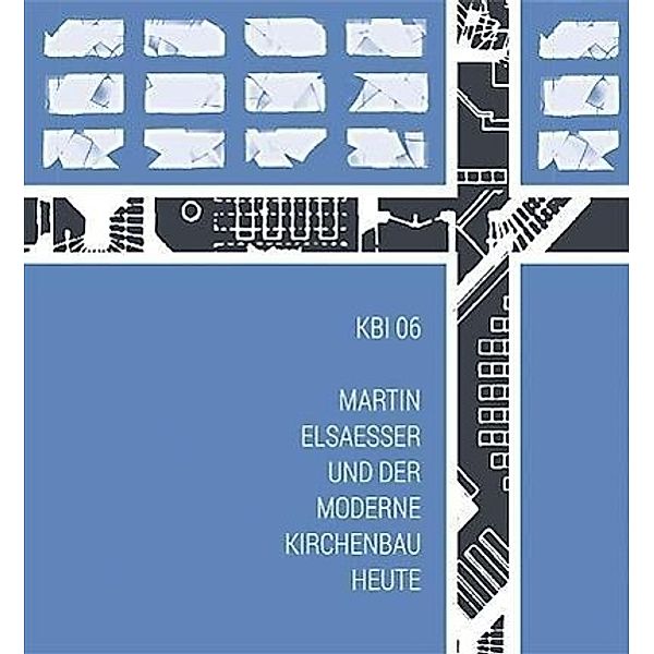 KBI 06 | Martin Elsaesser und der moderne Kirchenbau heute