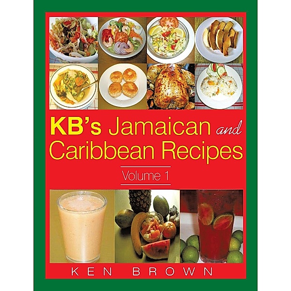 Kb's Jamaican and Caribbean Recipes Vol 1, Ken Brown