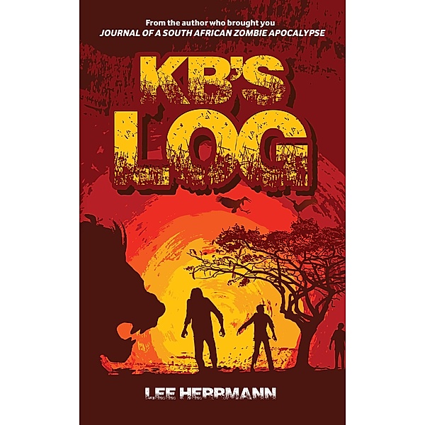 KB's Log (SOUTH AFRICAN ZOMBIE APOCALYPSE, #4) / SOUTH AFRICAN ZOMBIE APOCALYPSE, Lee Herrmann