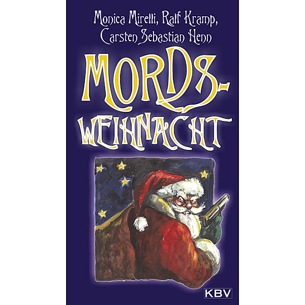 KBV-Krimi / Mords - Weihnacht, Monica Mirelli, Ralf Kramp, Carsten Sebastian Henn