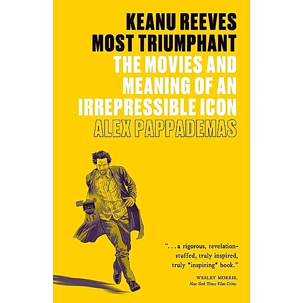 Keanu Reeves: Most Triumphant, Alex Pappademas