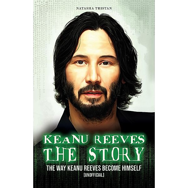 Keanu Reeves,The Story: The Way Keanu Reeves Become Himself [Unofficial], Natasha Tristan