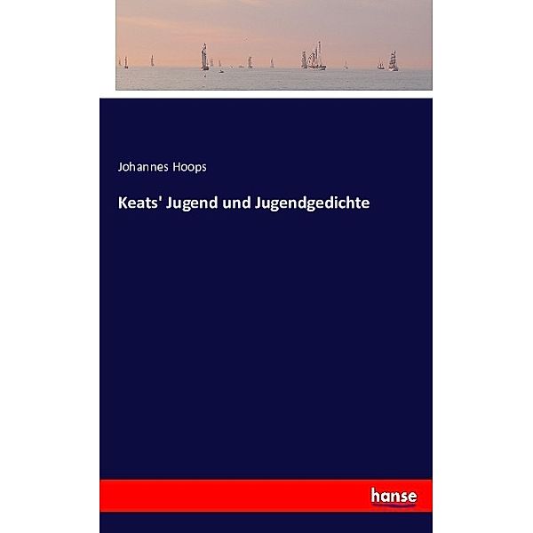 Keats' Jugend und Jugendgedichte, Johannes Hoops