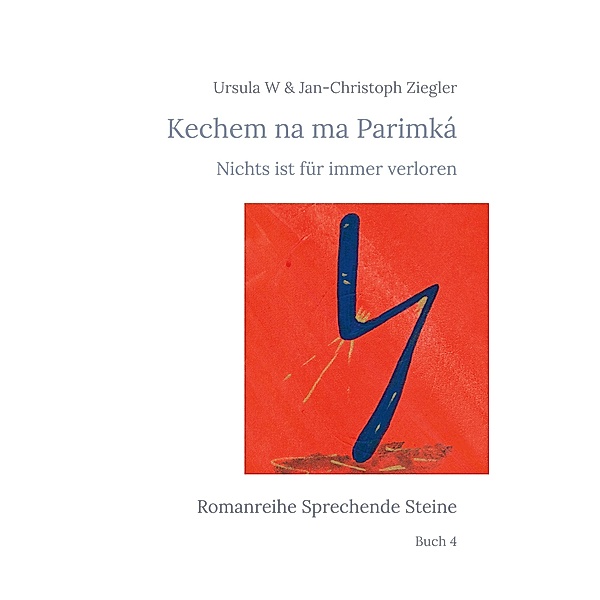 Kechem na ma Parimká / Romanreihe Sprechende Steine Bd.4, Ursula W Ziegler, Jan-Christoph Ziegler