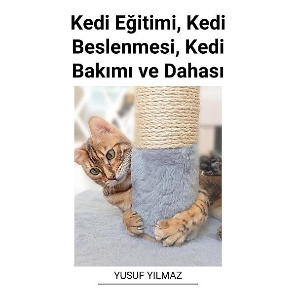 Kedi Egitimi, Kedi Beslenmesi, Kedi Bakimi ve Dahasi, Yusuf Yilmaz