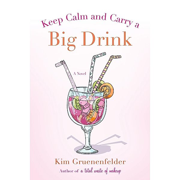 Keep Calm and Carry a Big Drink / There's Cake in My Future Bd.2, Kim Gruenenfelder