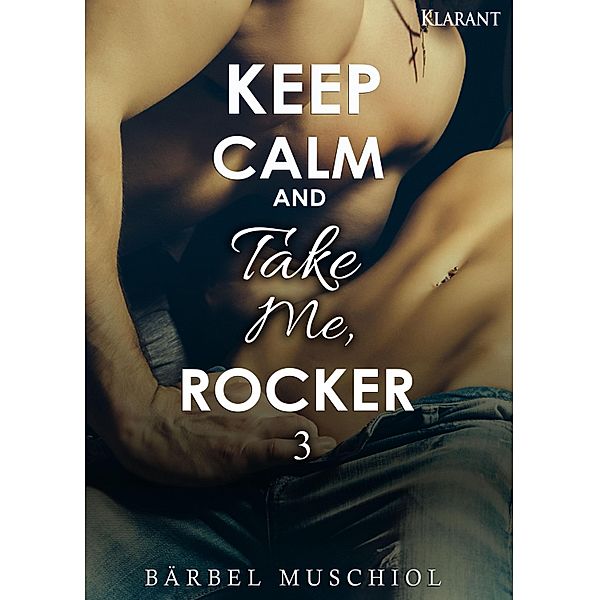 Keep Calm and Take Me, Rocker 3 / Keep Calm and Take Me, Rocker Bd.3, Bärbel Muschiol