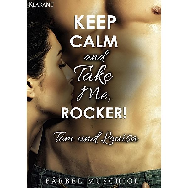 Keep Calm and Take Me, Rocker. Tom und Louisa, Bärbel Muschiol