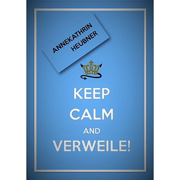 Keep Calm And Verweile!, Annekathrin Heubner