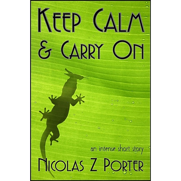 Keep Calm & Carry On / StoneThread Publishing, Nicolas Z Porter