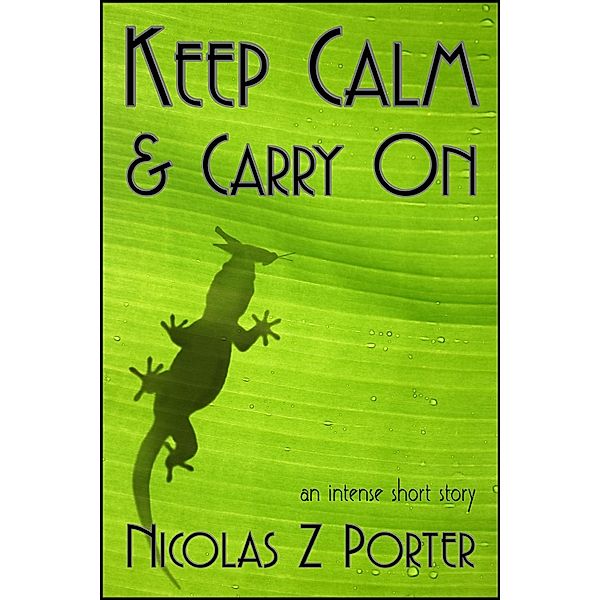 Keep Calm & Carry On / StoneThread Publishing, Nicolas Z Porter