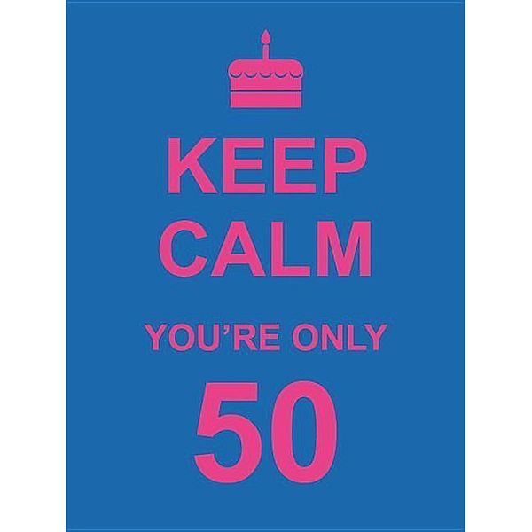 Keep Calm You're Only 50, Summersdale