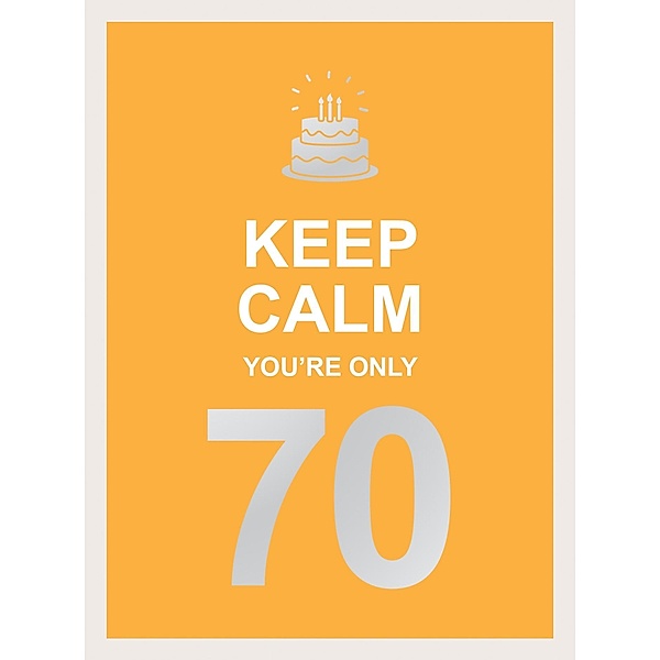 Keep Calm You're Only 70, Summersdale Publishers