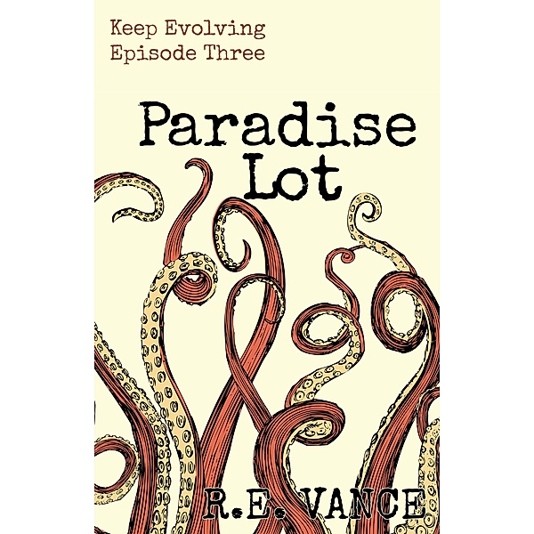 Keep Evolving - Episode 3 (Paradise Lot, #8) / Paradise Lot, R. E. Vance
