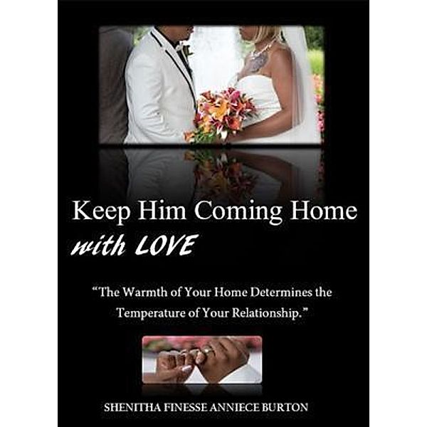 Keep Him Coming Home with Love, Shenitha Finesse Anniece Burton