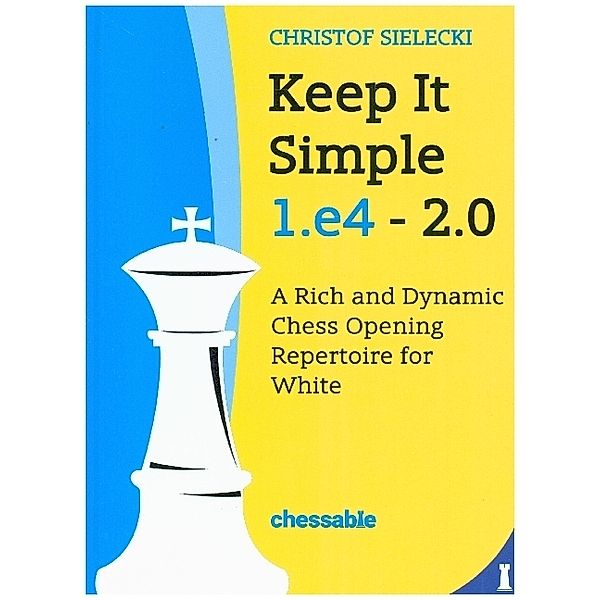 Keep It Simple: 1.e4 - 2.0, Christof Sielecki