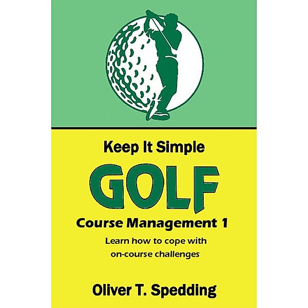 Keep It Simple Golf - Course Management / Keep it Simple Golf, Oliver T. Spedding