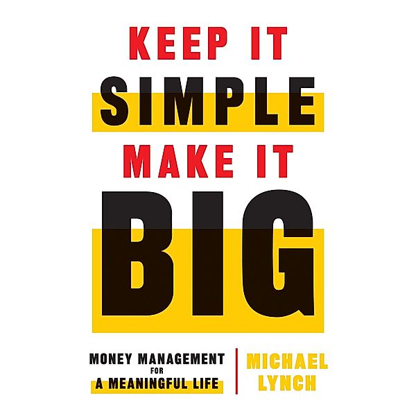 Keep It Simple, Make It Big / Lioncrest Publishing, Michael Lynch