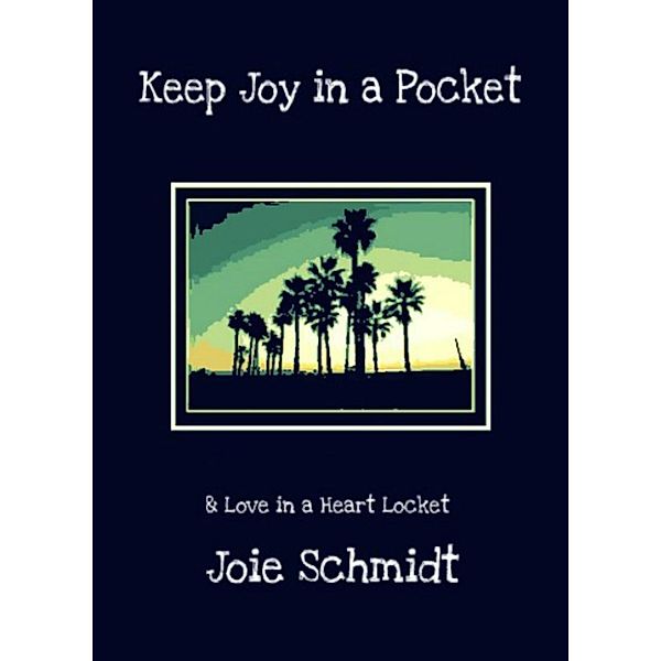 Keep Joy in a Pocket & Love in a Heart Locket, Joie Schmidt