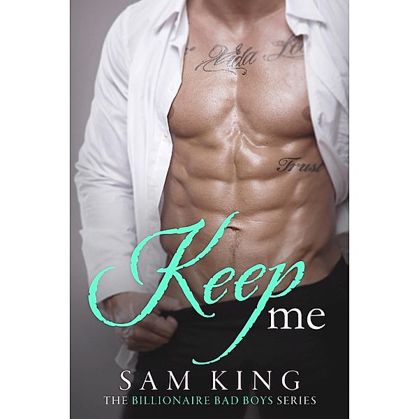 Keep Me (Billionaire Bad Boys, #2) / Billionaire Bad Boys, Sam King