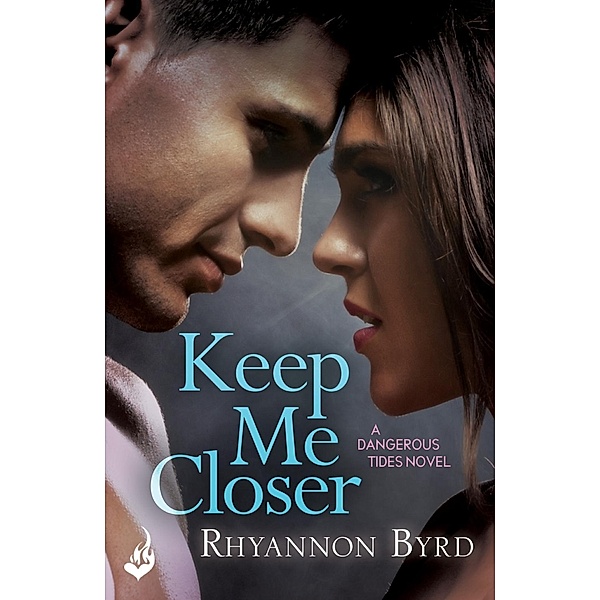 Keep Me Closer: Dangerous Tides 2 / Dangerous Tides, Rhyannon Byrd